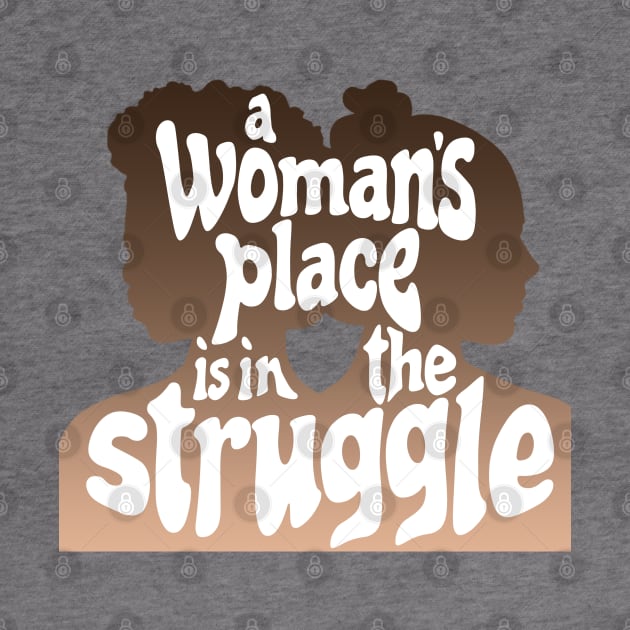 A Woman's Place is in the Struggle by Xanaduriffic